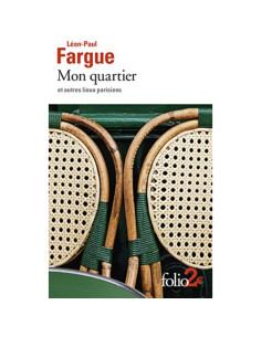 Mon quartier et autres lieux parisiens - Léon-Paul Fargue