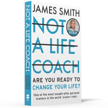 NOT A LIFE COACH: Are You Ready to Change Your Life - James Smith