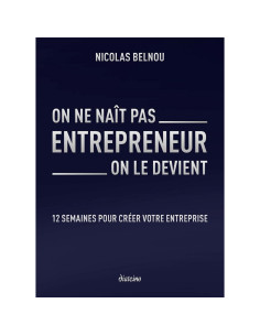 On ne naît pas entrepreneur, on le devient - 12 semaines pour créer son entreprise - Nicolas Belnou