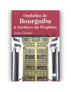 Orphelins De Bourguiba Et Héritiers Du Prophète -Samy Ghorbal