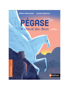 Pégase, le cheval des dieux - Hélène Montardre