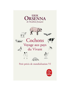 Petit précis de mondialisation Tome 6 : Cochons - voyage aux pays du vivant - Erik Orsenna
