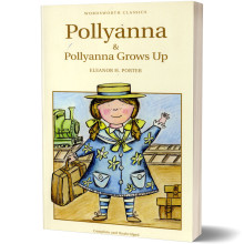 Pollyanna & Pollyanna Grows Up - Eleanor H. Porter