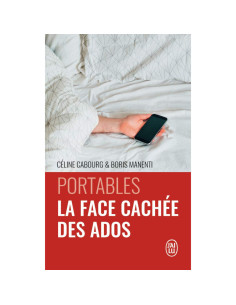 Portables : la face cachée des ados - Céline Cabourg