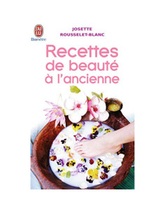 Recettes de beauté à l'ancienne - Josette Rousselet-Blanc