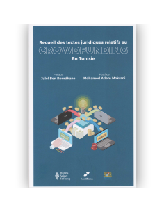 Recueil des textes juridiques relatifs au "CROWDFUNDING" en Tunisie - Jalel Ben Romdhane et Mohamed Adem Mokrani