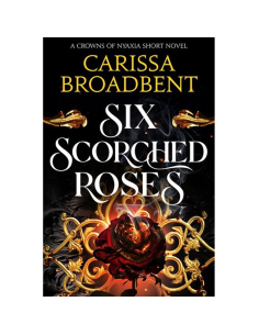 Six Scorched Roses - Carissa Broadbent