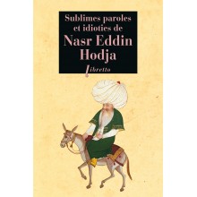 SUBLIMES PAROLES ET IDIOTIES DE NASR EDDIN HODJA