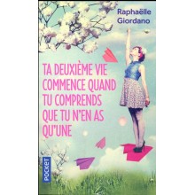 Ta Deuxième Vie Commence Quand Tu Comprends Que Tu N'en As Qu'une - Raphaëlle Giordano