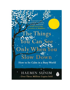The Things You Can See Only When You Slow Down - Haemin Sunim
