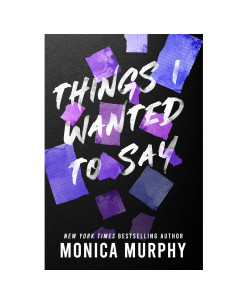 Things I Wanted To Say - Monica Murphy