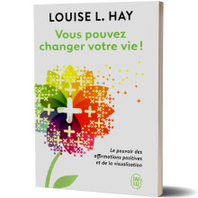 Vous Pouvez Changer Votre Vie ! - Louise L.Hay