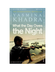What The Day Owes The Night - Yasmina Khadhra